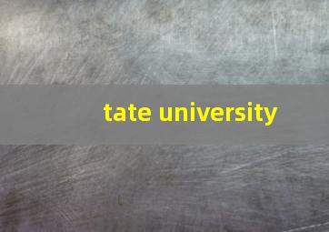 tate university